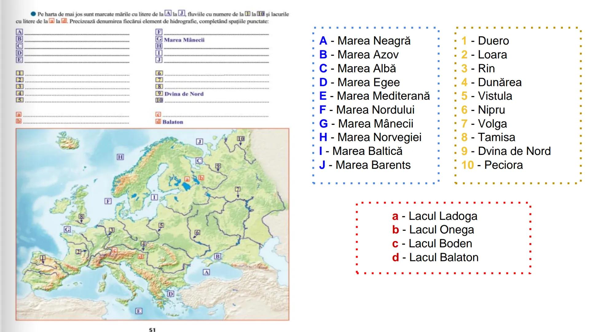 --- OCR Start ---
Pe harta de mai jos sunt marcate mările cu litere de la A la J, fluviile cu numere de la la 1 şi lacurile
cu litere de la 