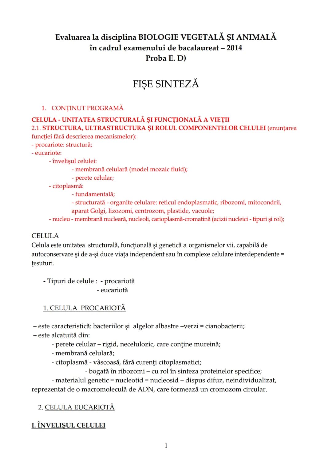 --- OCR Start ---
Evaluarea la disciplina BIOLOGIE VEGETALĂ ȘI ANIMALĂ
în cadrul examenului de bacalaureat - 2014
1. CONŢINUT PROGRAMĂ
Proba