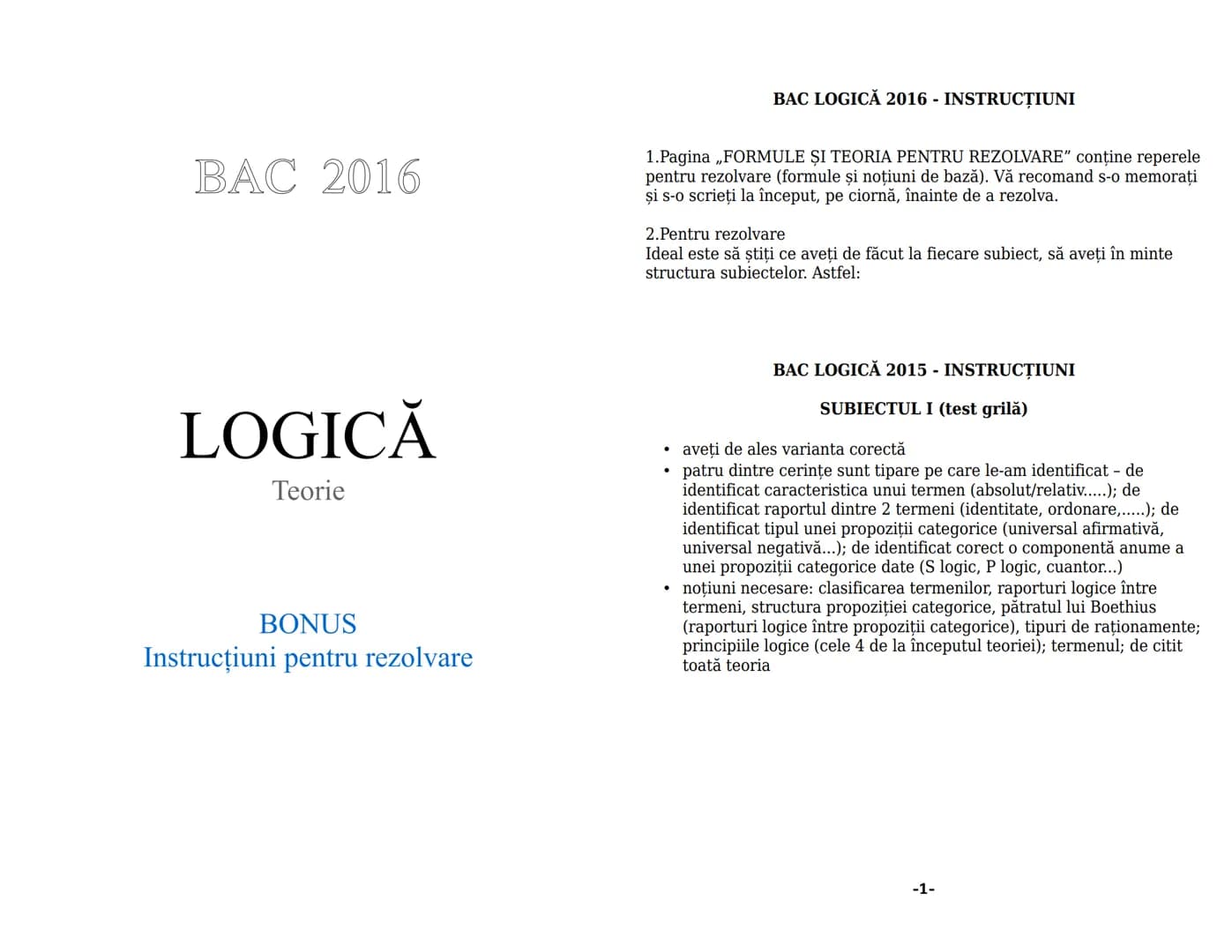 --- OCR Start ---
LOGICĂ
Conținut minimal pentru bac
1. OBIECTUL DE STUDIU AL LOGICII
-În sens restrîns logica studiază din punct de vedere 