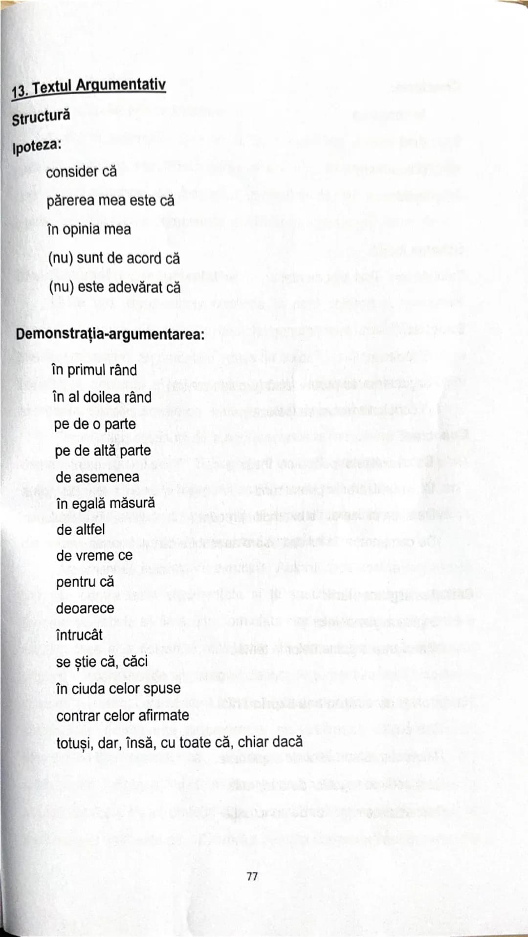 13. Textul Argumentativ
Structură
Ipoteza:
consider că
părerea mea este că
în opinia mea
(nu) sunt de acord că
(nu) este adevărat că
Demonst