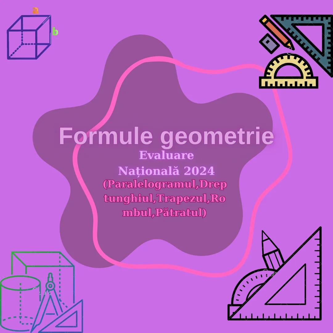 Formule geometrie
Evaluare
Națională 2024
(Paralelogramul, Drep
tunghiul, Trapezul, Ro
mbul, Pătratul) Paralelogramul
D
C
h
A
M
B
A = AB 
· 