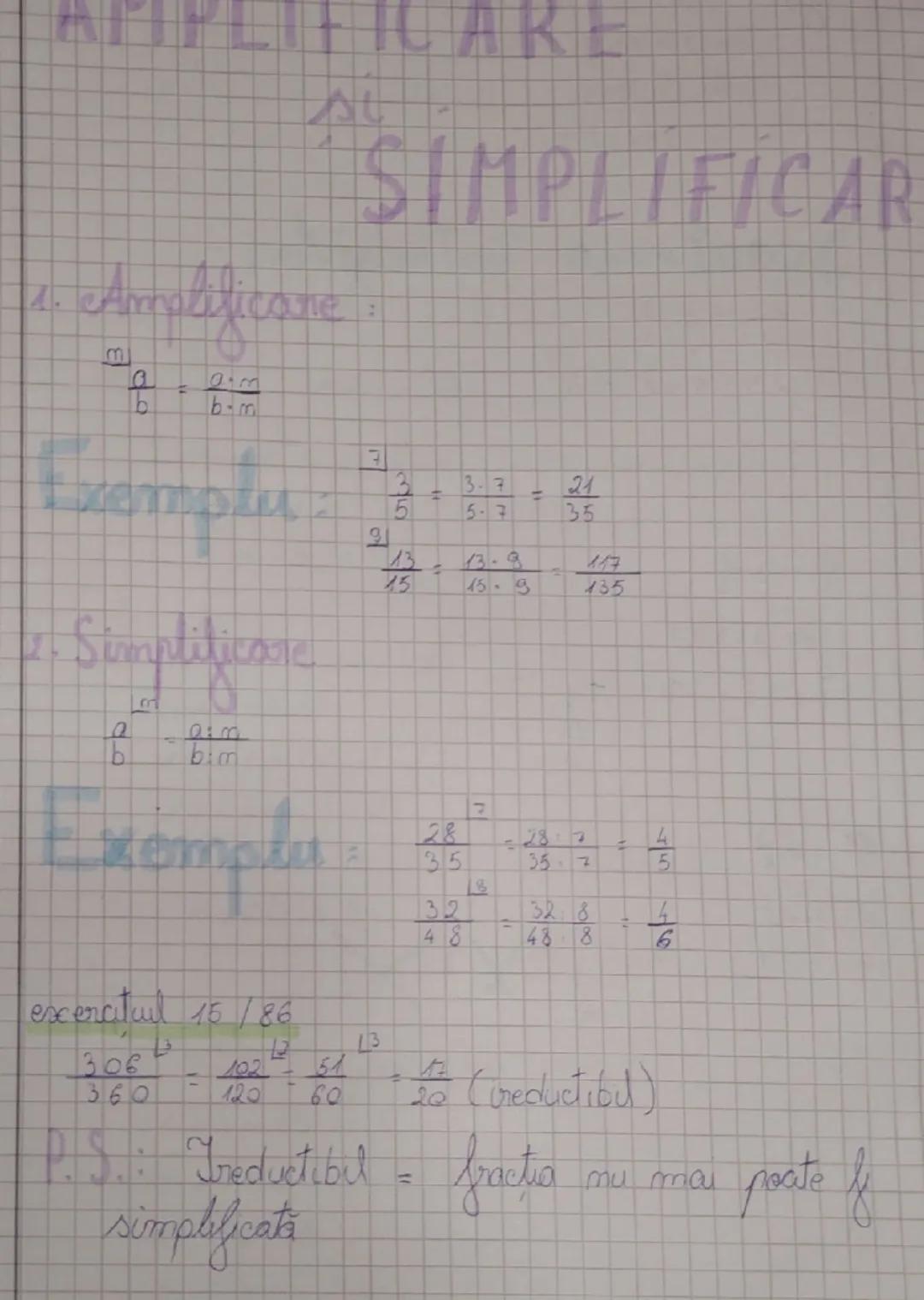 AMPLIFICARE

SI
SIMPLIFICAR

1. Amalificare

$\frac{a}{b} = \frac{a \cdot m}{b \cdot m}$

Exemplu:

$\frac{3}{5} = \frac{3 \cdot 7}{5 \cdot 