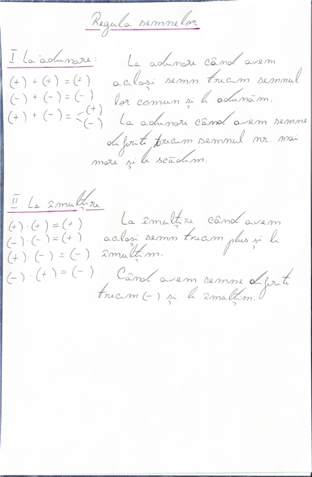 # Reguli semnelor

I La adunare:

$ (+)+(+)=(+) $
$ (-)+(-)=(-) $
$ (+)+(-)=(-)+ $

La adunare când avem
același semn luăm semnul
lor comun 