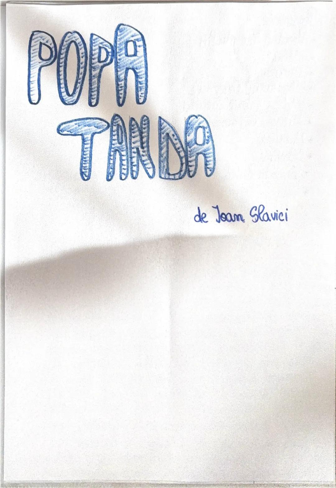 # POPA

# TANDA

de Joan Slavici --- OCR Start ---
~Personaje~
* Preotul Trandafir
+ sătenii
sateni
* preoteasa
* clopotarue Cozonac
+ Манси