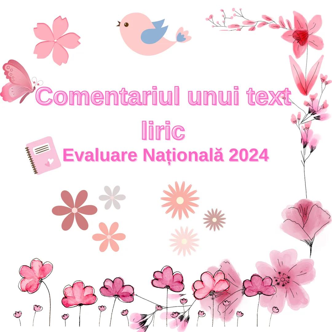 # Comentariul unui text

liric

Evaluare Națională 2024 Cum trebuie să realizezi un comentariu pentru un text liric?
Introducere:
-Date desp