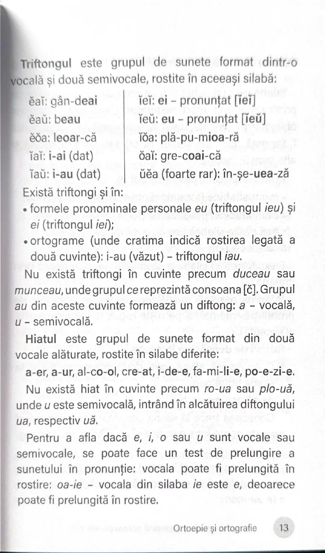 Diftong, triftong, hiat

Diftongul este grupul de sunete format dintr-o vocală
și o semivocală, rostite în aceeași silabă. Există diftongi:
