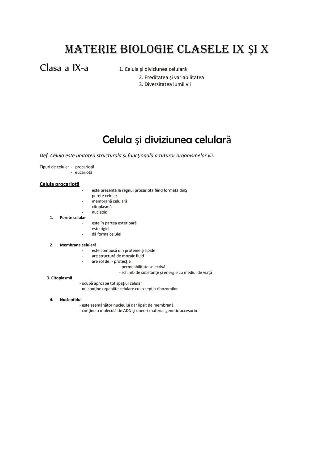 # MATERIE BIOLOGIE CLASELE IX ŞI X
Clasa a IX-a
1. Celula şi diviziunea celulară
2. Ereditatea şi variabilitatea
3. Diversitatea lumii vii

