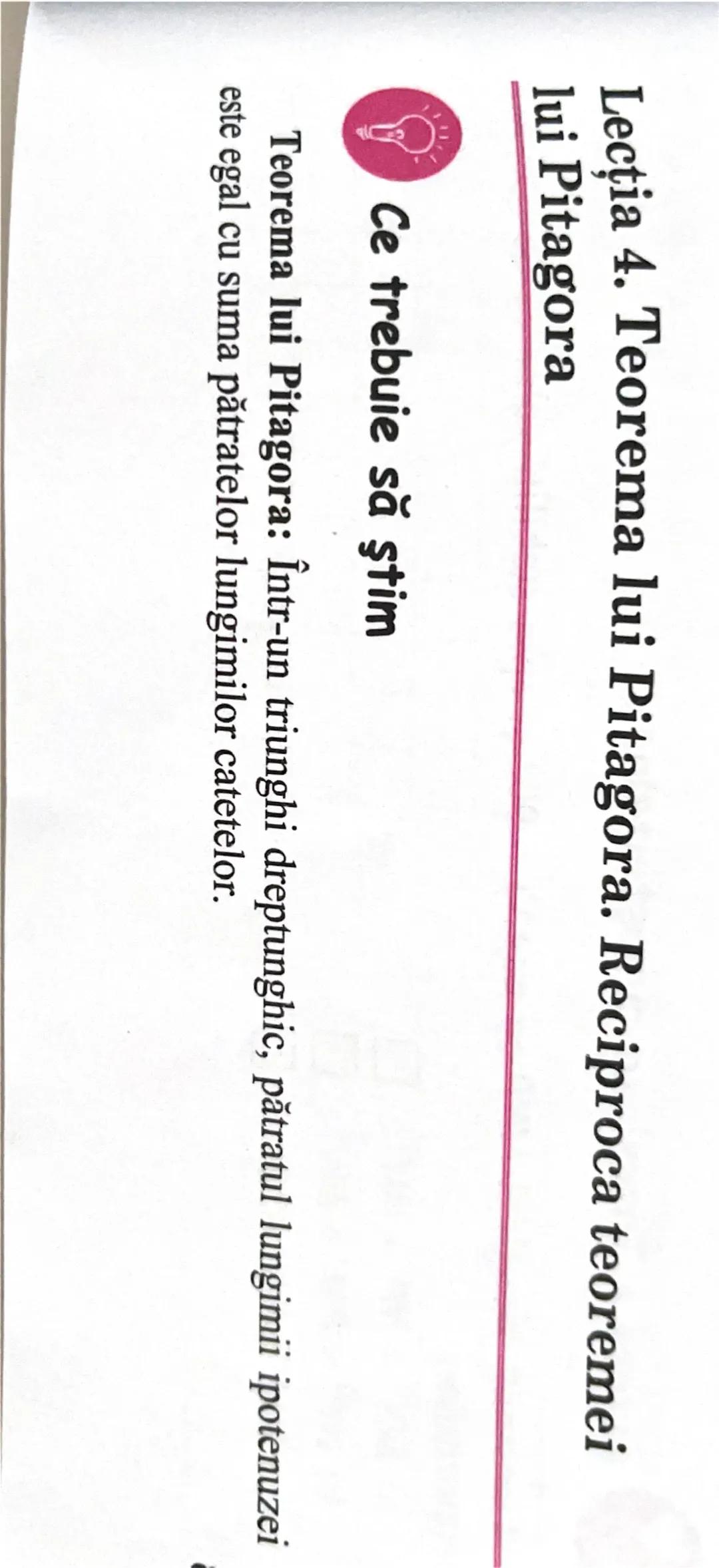 # Lecţia 4. Teorema lui Pitagora. Reciproca teoremei
lui Pitagora

# Ce trebuie să ştim

Teorema lui Pitagora: Într-un triunghi dreptunghic,