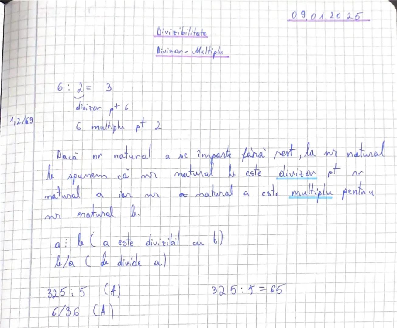 # Divizibilitate
Divizon - Multiple

09.01.2025

1,2/69

6 : 2 = 3
divizor pt 6
6 multiplu pt 2

Dacă nr natural a se împarte fără rest, la 