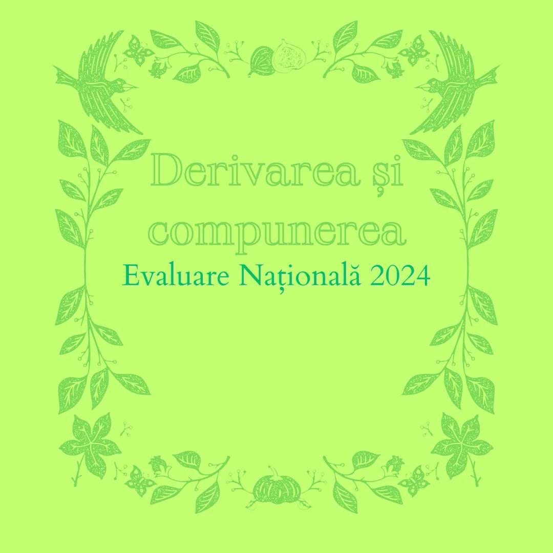 ## Derivarea si compunerea

Evaluare Națională 2024 # Derivarea

Derivarea este mijlocul intern de îmbogățire a vocabularului prin care se f