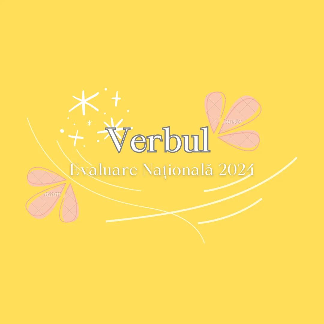 # Verbul
Evaluare Națională 2024 Verbul
Verbul este o parte de vorbire flexibilă care exprimă în
general acțiuni ale persoanelor/obiectelor 