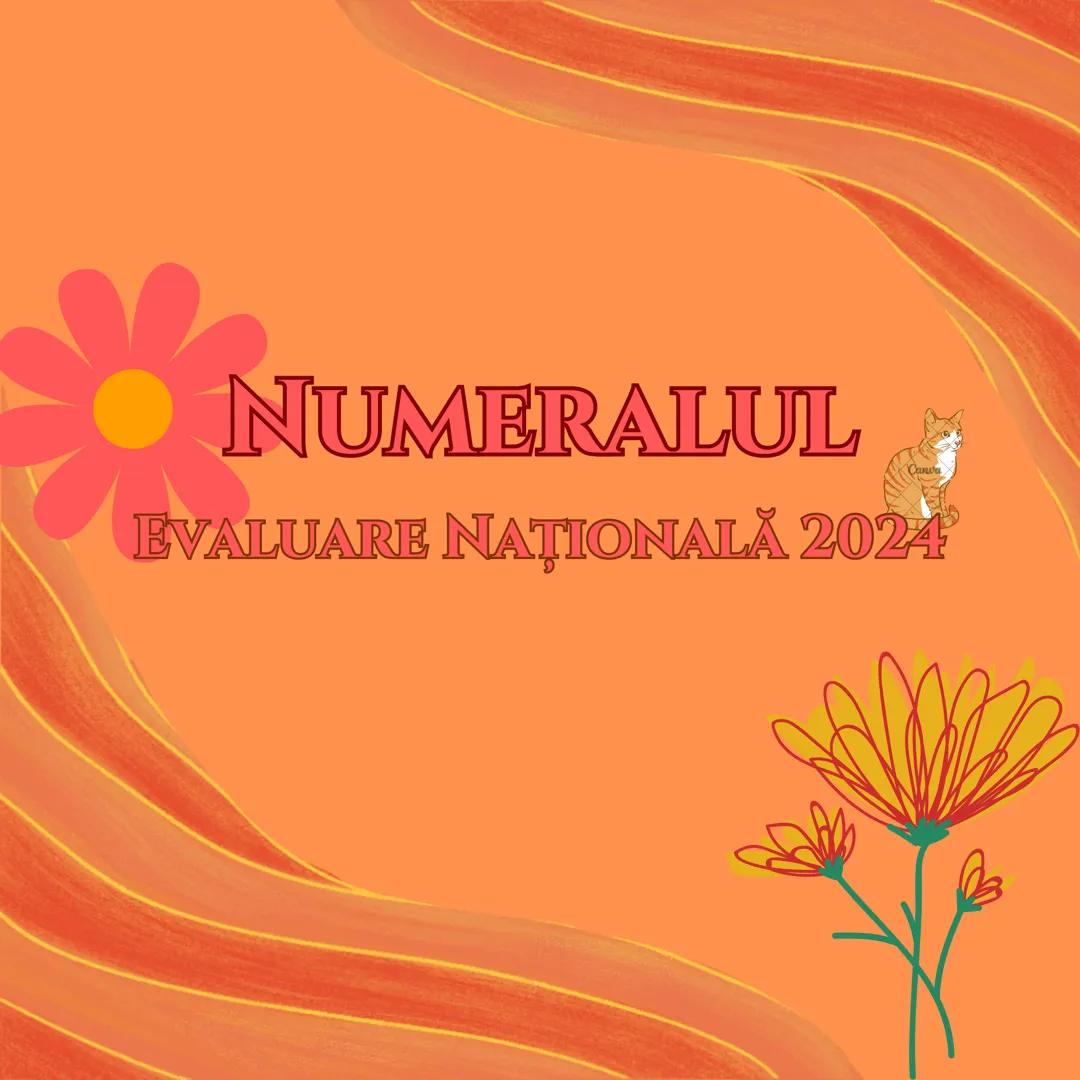 # NUMERALUL

EVALUARE NAȚIONALĂ 2024 NUMERALUL
Numeralul este o parte de vorbire flexibilă care
exprimă un număr (unu, doi, trei), numărul
o