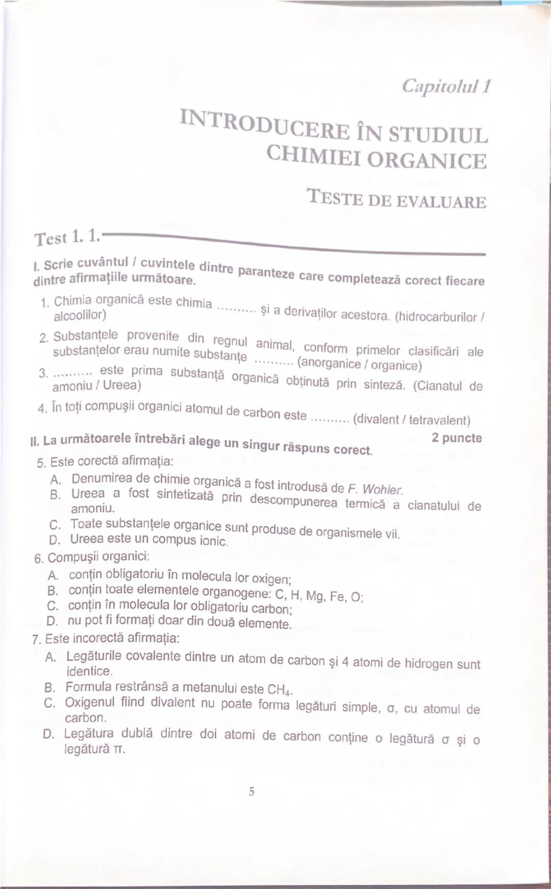 # Capitolul 1

# INTRODUCERE ÎN STUDIUL
# CHIMIEI ORGANICE

# TESTE DE EVALUARE

# Test 1.1.

I. Scrie cuvântul / cuvintele dintre paranteze