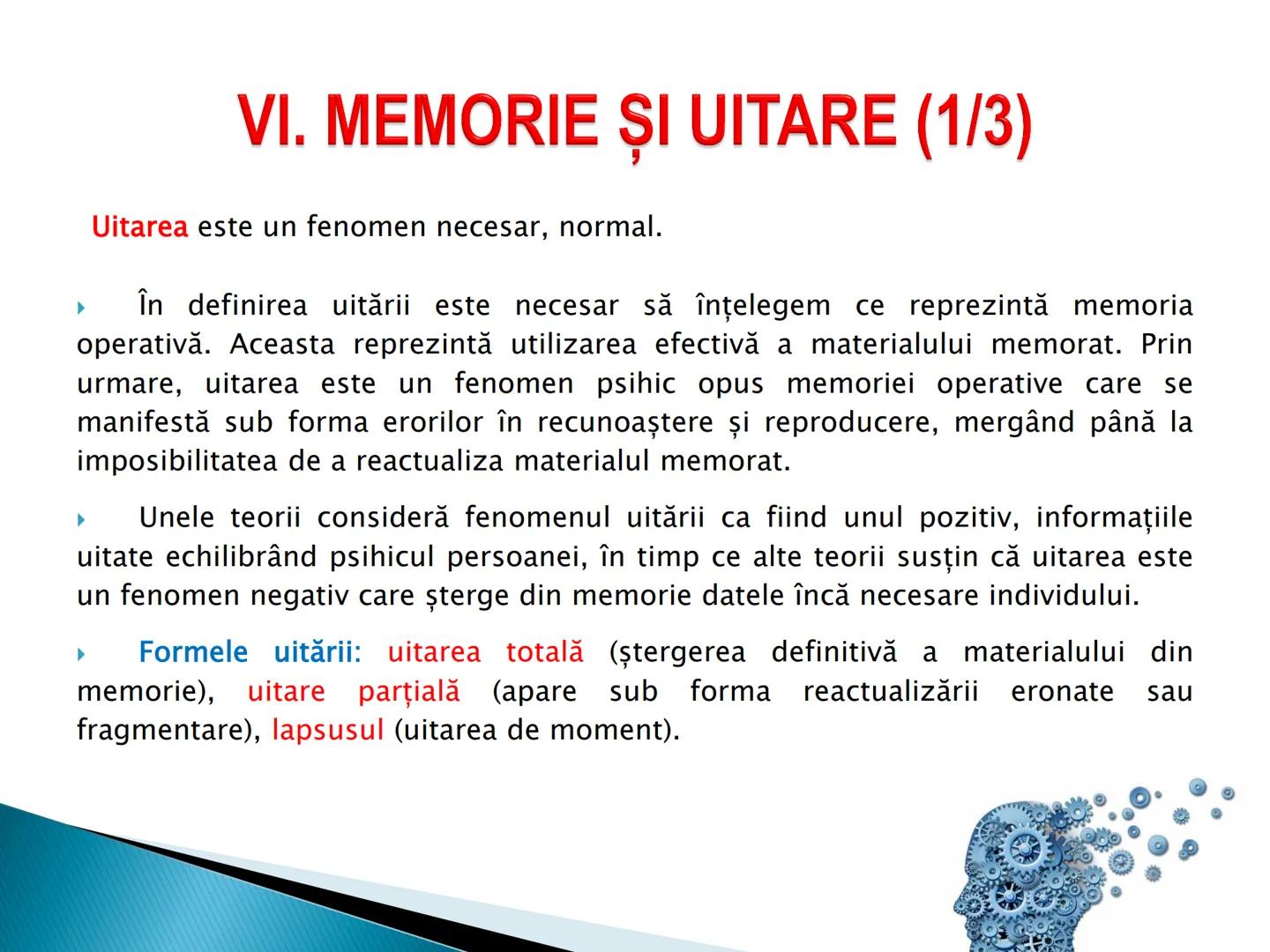 # MEMORIA ► I. Definitie
► II. Caracterizare generala
► III. Caracterizare specifica
► IV. Procesele memoriei
► V. Factorii, legile si optim