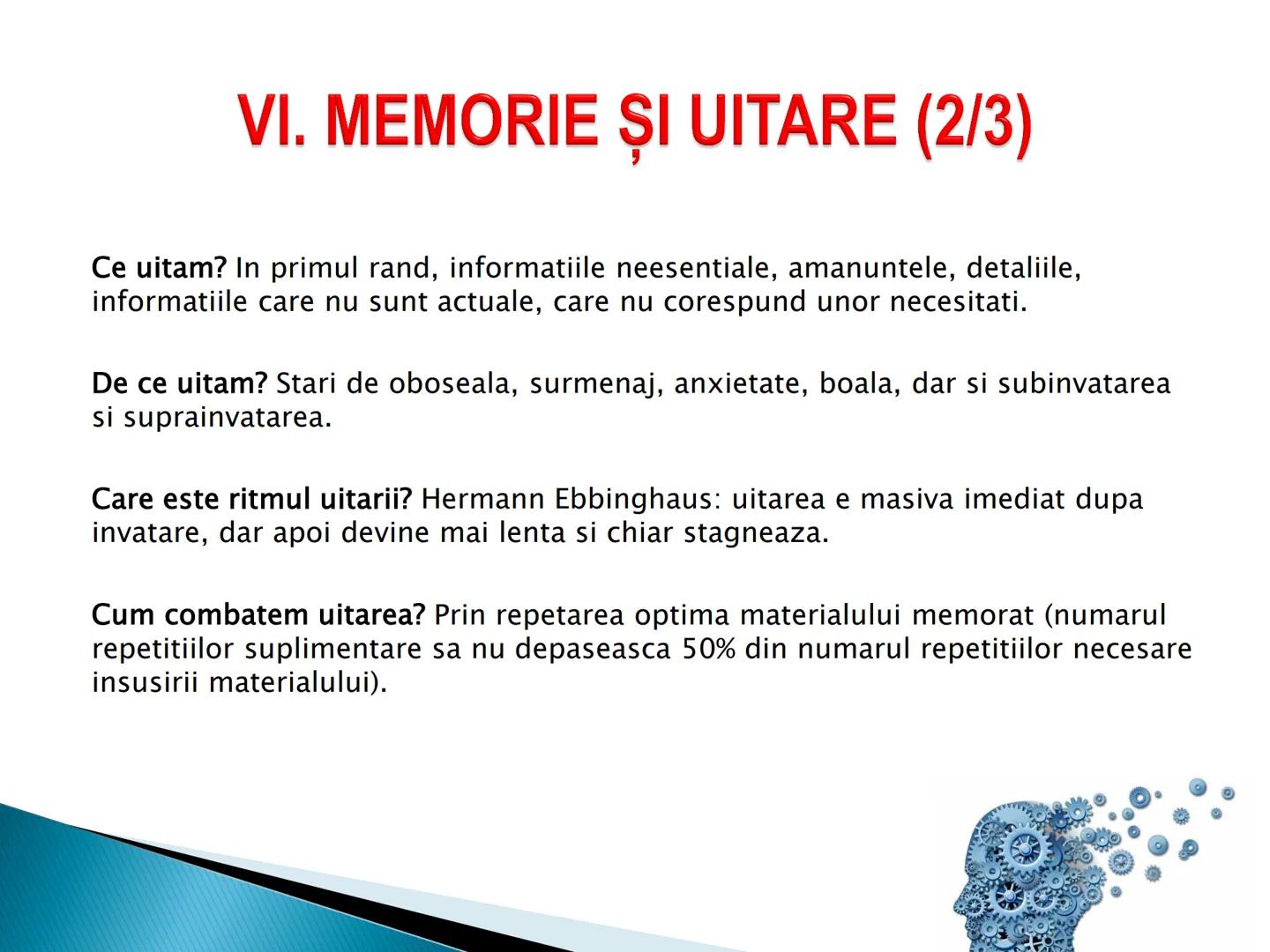# MEMORIA ► I. Definitie
► II. Caracterizare generala
► III. Caracterizare specifica
► IV. Procesele memoriei
► V. Factorii, legile si optim