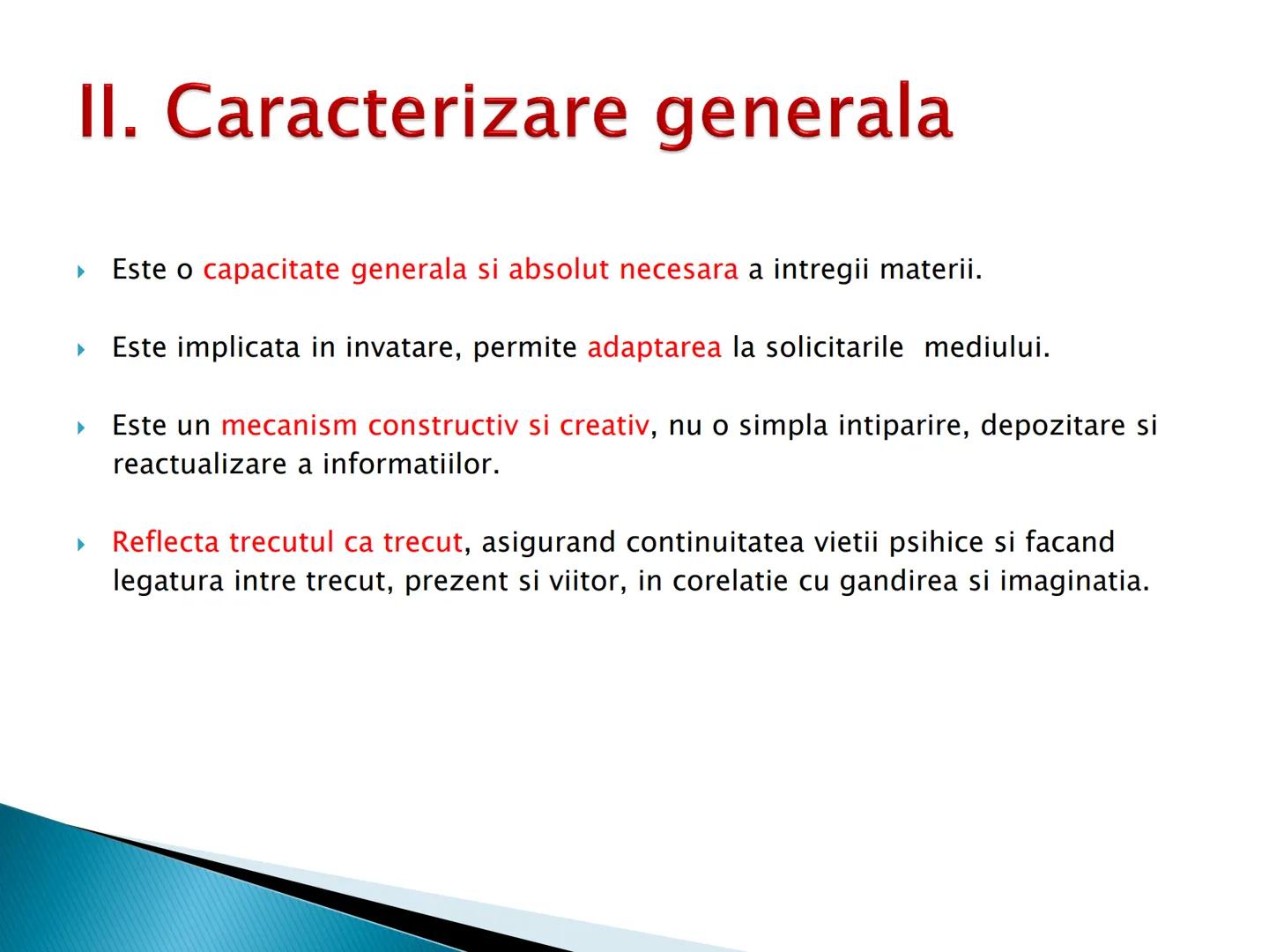 # MEMORIA ► I. Definitie
► II. Caracterizare generala
► III. Caracterizare specifica
► IV. Procesele memoriei
► V. Factorii, legile si optim