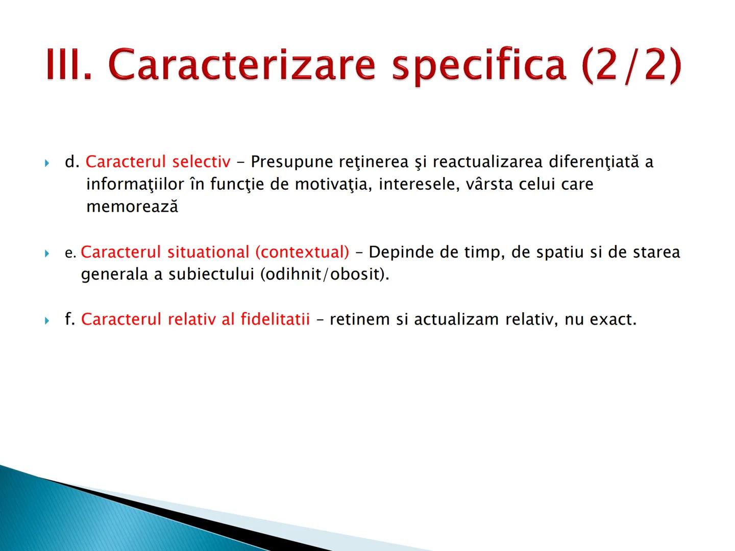 # MEMORIA ► I. Definitie
► II. Caracterizare generala
► III. Caracterizare specifica
► IV. Procesele memoriei
► V. Factorii, legile si optim