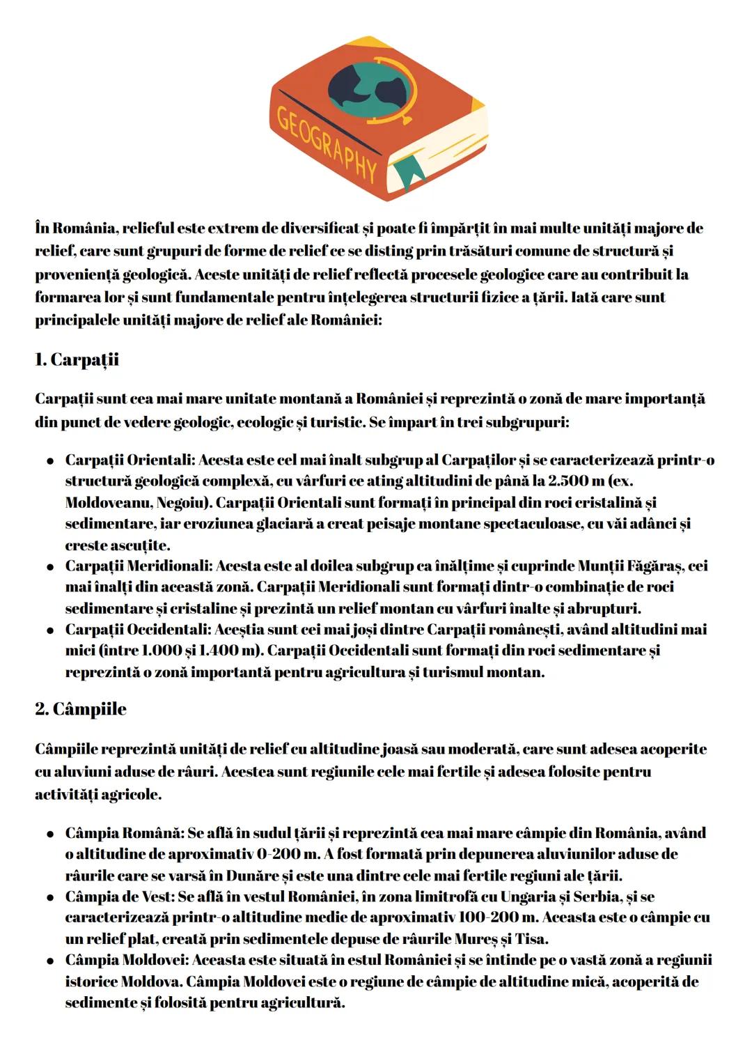 # GEOGRAPHY
În România, relieful este extrem de diversificat și poate fi împărţit în mai multe unități majore de
relief, care sunt grupuri