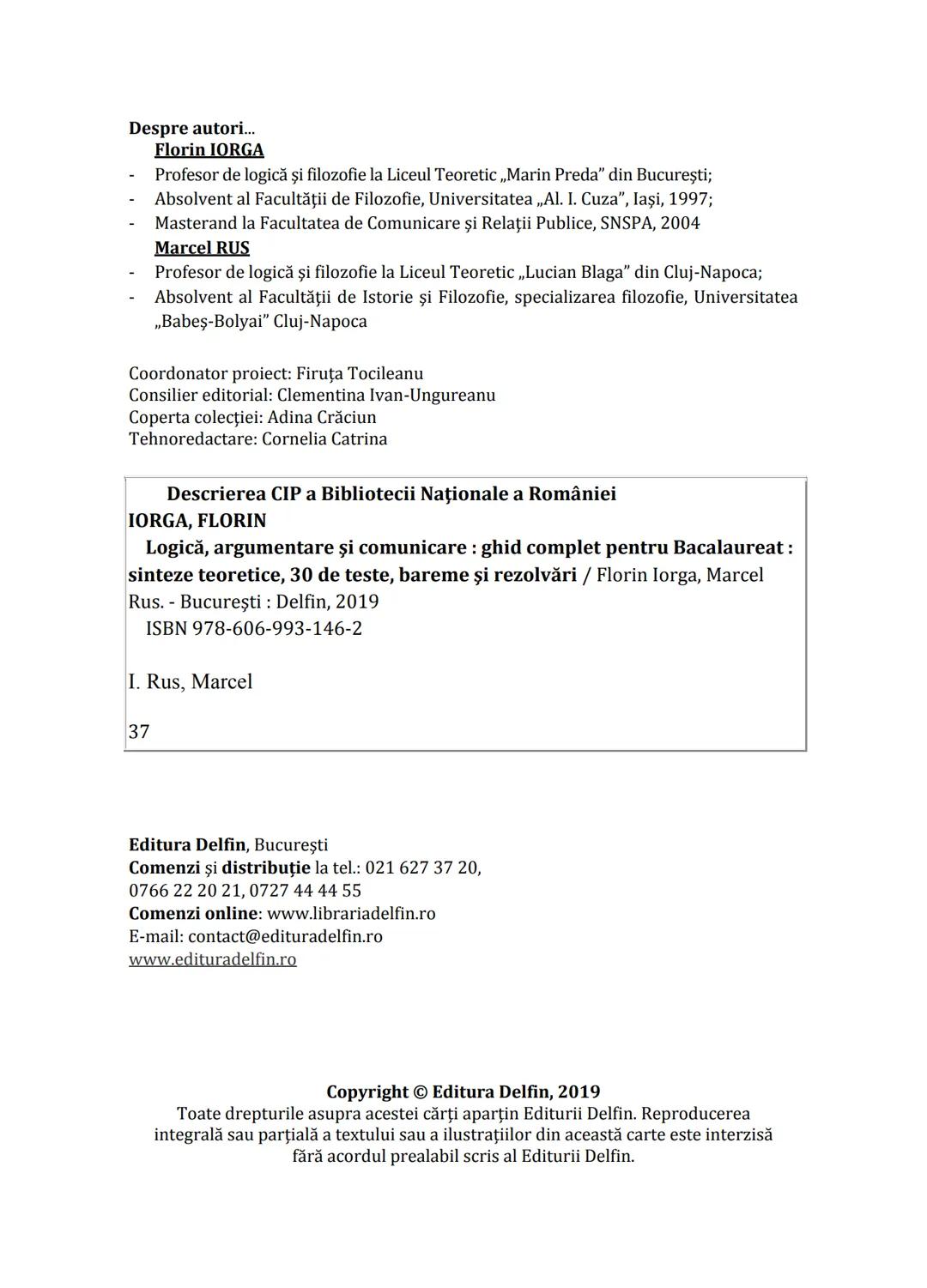 Florin IORGA
Marcel RUS
LOGICĂ, ARGUMENTARE
ȘI COMUNICARE
GHID COMPLET pentru Bacalaureat
➤ Sinteze teoretice
➤ 30 de teste
➤ Bareme şi rezo