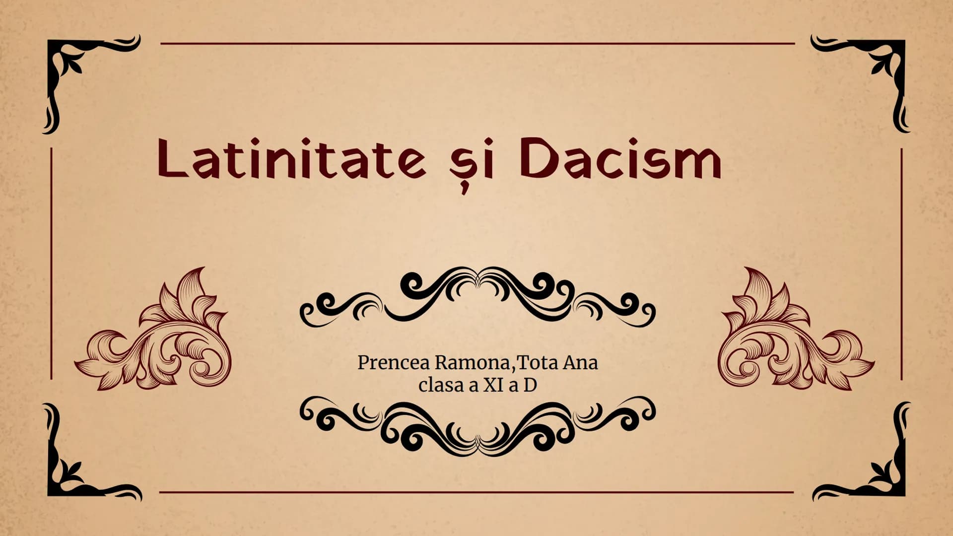# Latinitate și Dacism
Prencea Ramona, Tota Ana
clasa a XI a D # Subiectul abordat
Una dintre cele mai dezbatute probleme din istoriografi