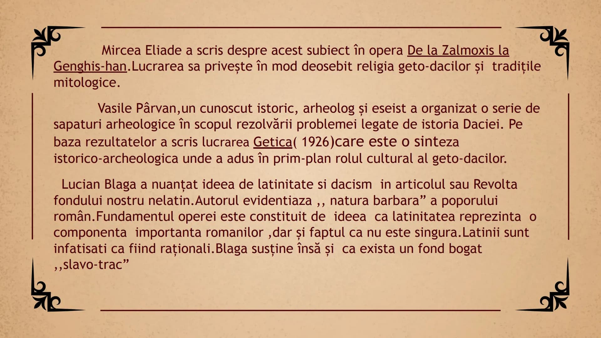 # Latinitate și Dacism
Prencea Ramona, Tota Ana
clasa a XI a D # Subiectul abordat
Una dintre cele mai dezbatute probleme din istoriografi