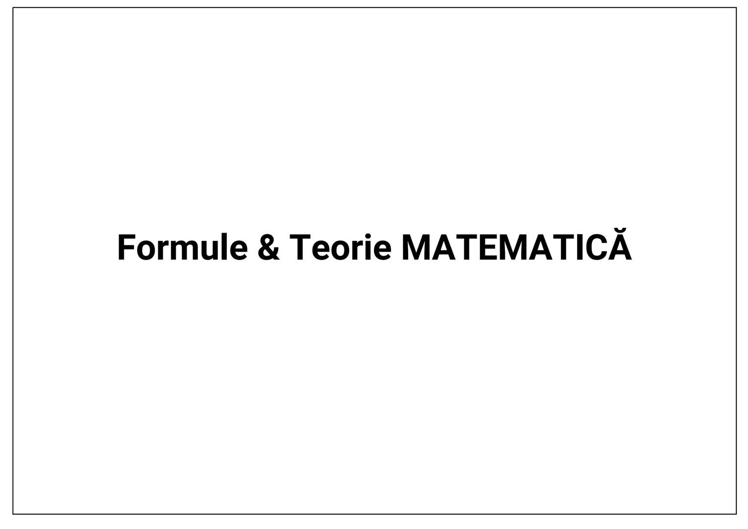 # Formule & Teorie MATEMATICĂ --- OCR Start ---
CUPRINS
NOTIŢE
..
..
0.
Formule de calcul prescurtat. Inegalităţi. Modul. Partea întreagă și