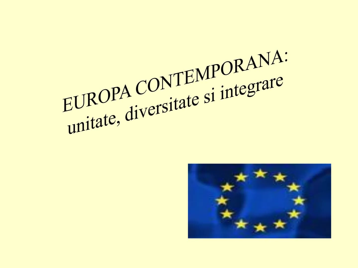 EUROPA CONTEMPORANA:
unitate, diversitate si integrare # EUROPA CONTEMPORANA:
unitate, diversitate si integrare
Fundamentele civilizatiei e