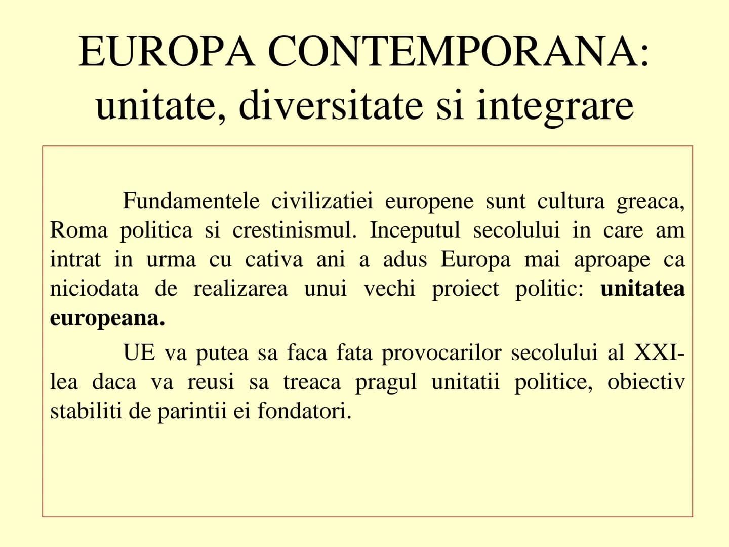 EUROPA CONTEMPORANA:
unitate, diversitate si integrare # EUROPA CONTEMPORANA:
unitate, diversitate si integrare
Fundamentele civilizatiei e