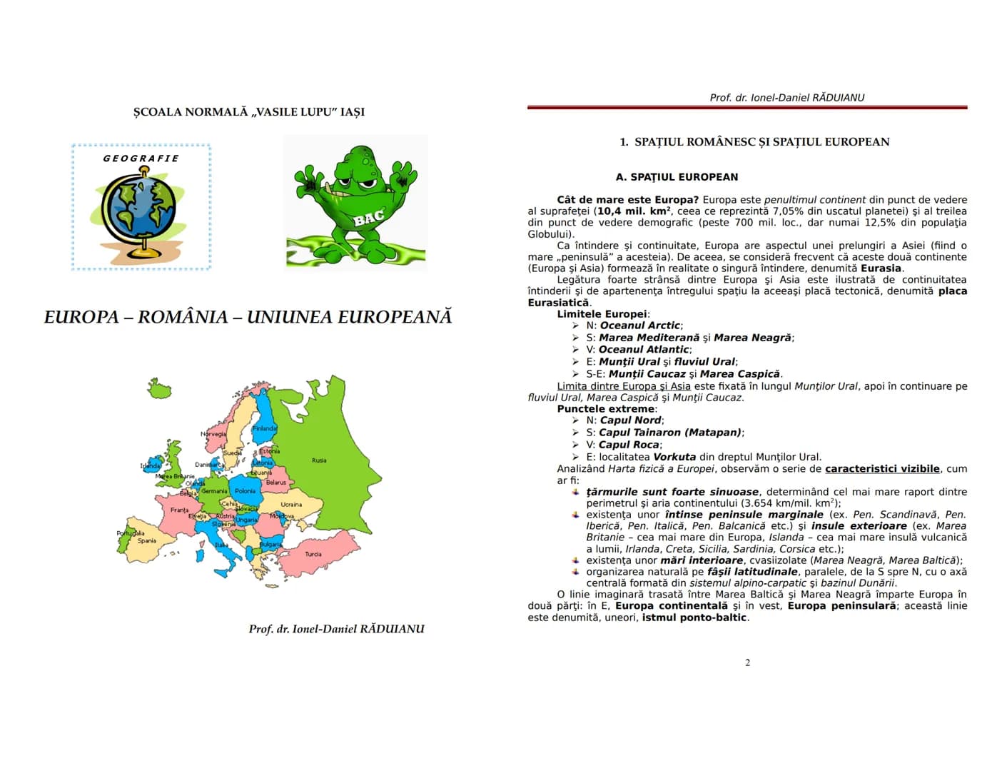 # ȘCOALA NORMALĂ „VASILE LUPU" IAŞI
Prof. dr. Ionel-Daniel RĂDUIANU
GEOGRAFIE
BAC
EUROPA - ROMÂNIA – UNIUNEA EUROPEANĂ
Estor
Danin
Rusi
