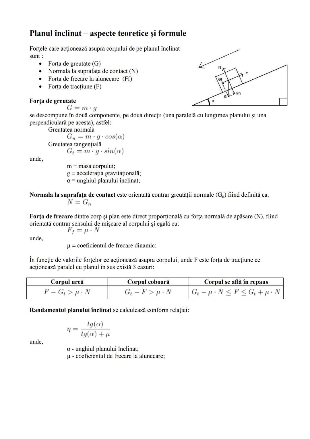# Planul înclinat - aspecte teoretice şi formule
Forţele care acţionează asupra corpului de pe planul înclinat
sunt:
- Forța de greutate (