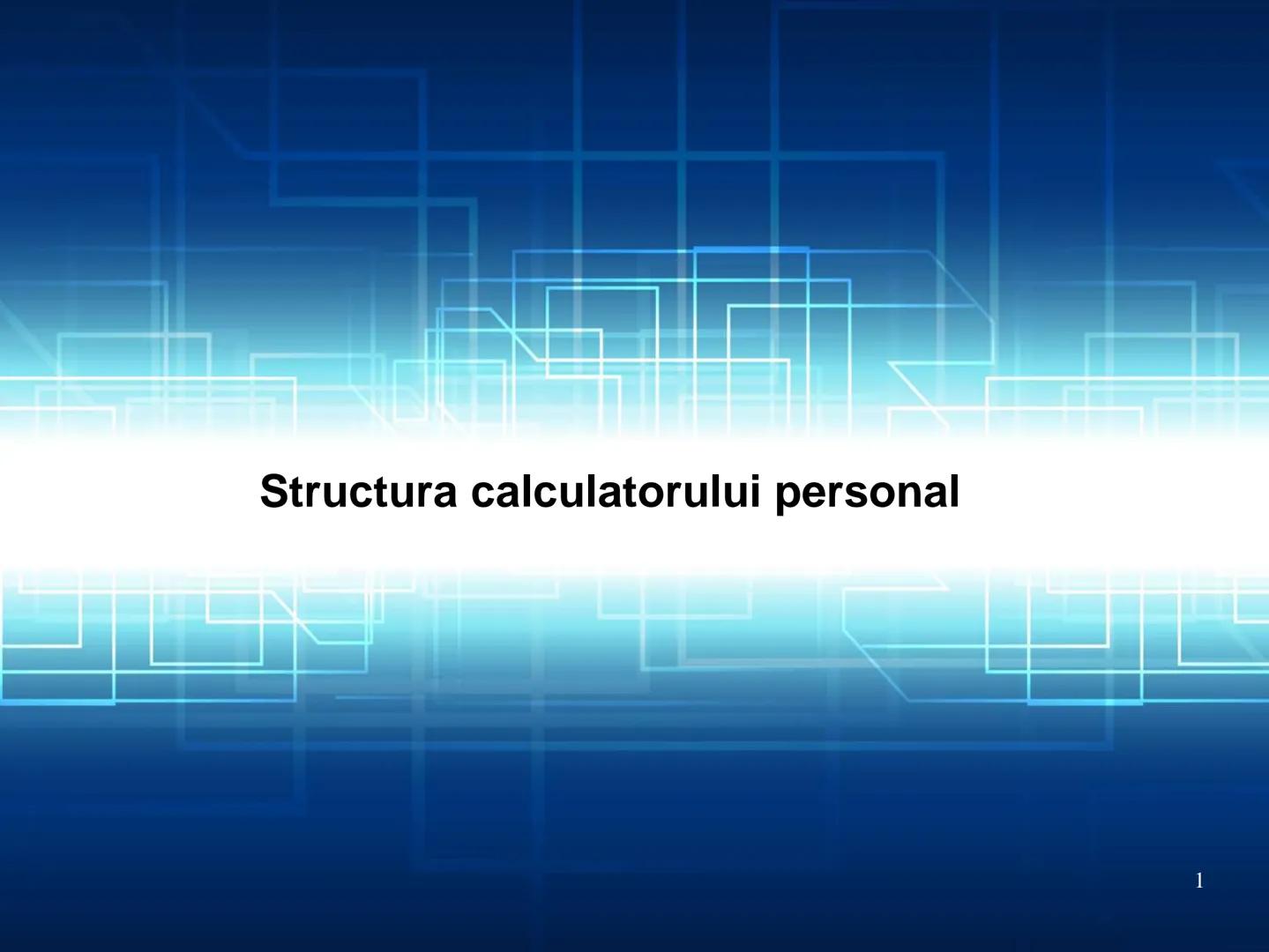 # Structura calculatorului personal
1 Cuprins:
1. Prezentare generală
2. Date. Informaţii. Măsurarea lor
3. Structura unui calculator
4. T