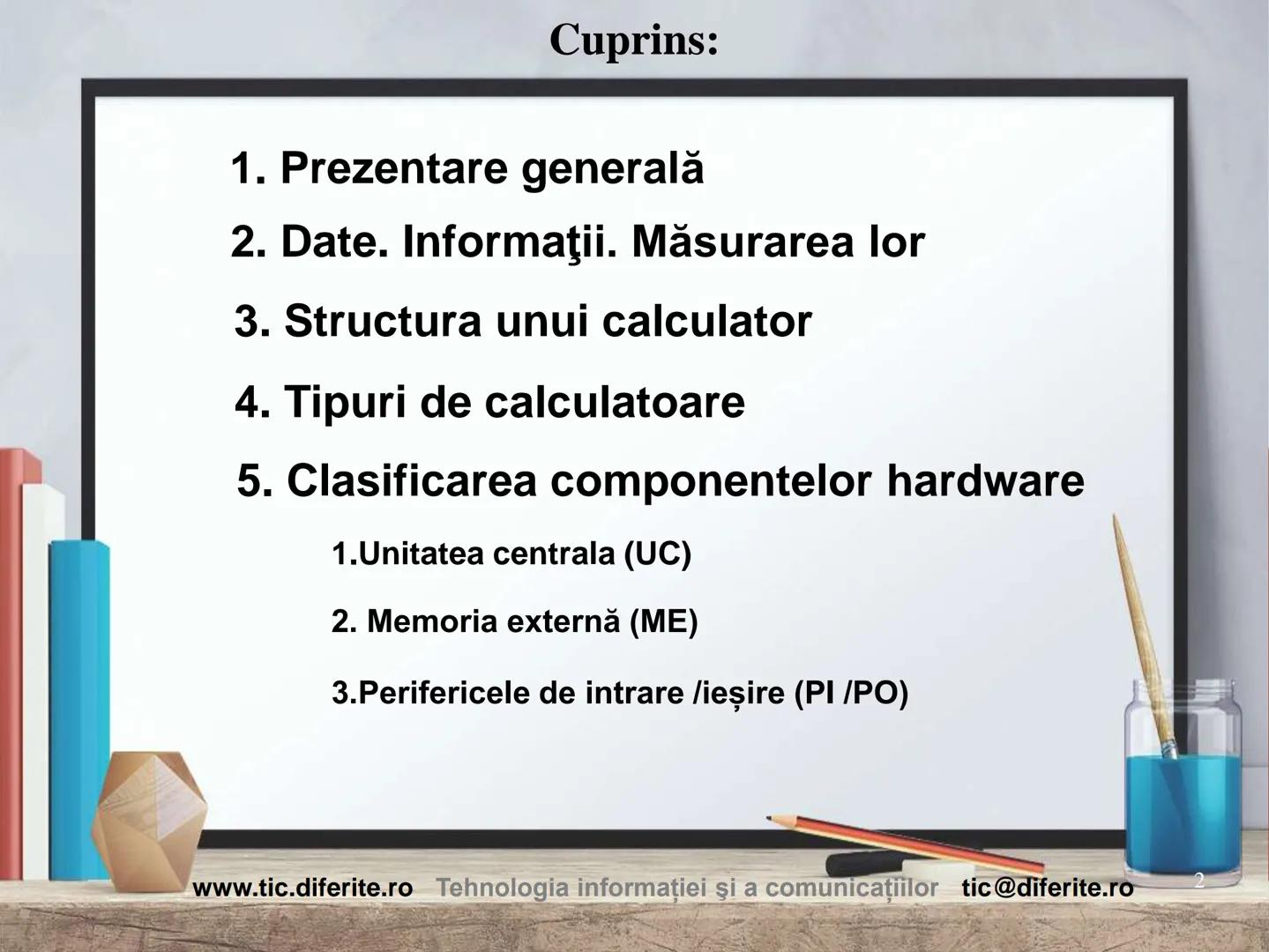 # Structura calculatorului personal
1 Cuprins:
1. Prezentare generală
2. Date. Informaţii. Măsurarea lor
3. Structura unui calculator
4. T