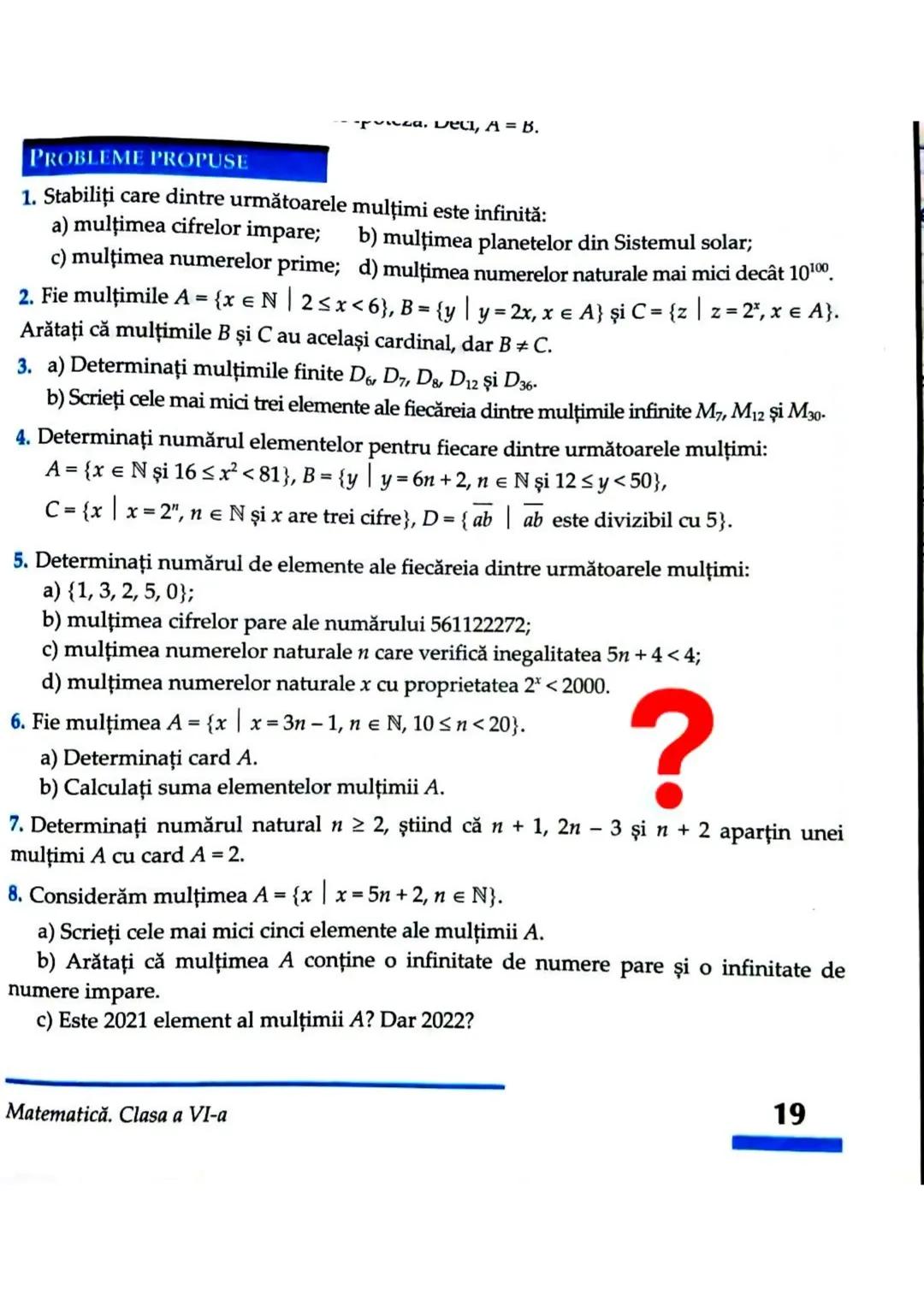 # PROBLEME PROPUSE
1. Stabiliți care dintre următoarele mulțimi este infinită:
a) mulțimea cifrelor impare; b) mulțimea planetelor