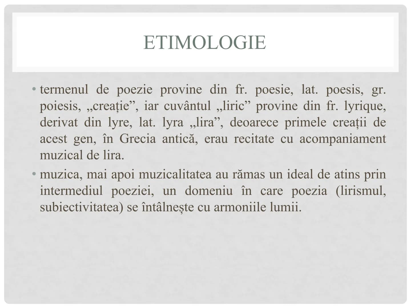 # GENUL LIRIC
ELEMENTE SPECIFICE ETIMOLOGIE
• termenul de poezie provine din fr. poesie, lat. poesis, gr.
poiesis, „creaţie", iar cuvântul