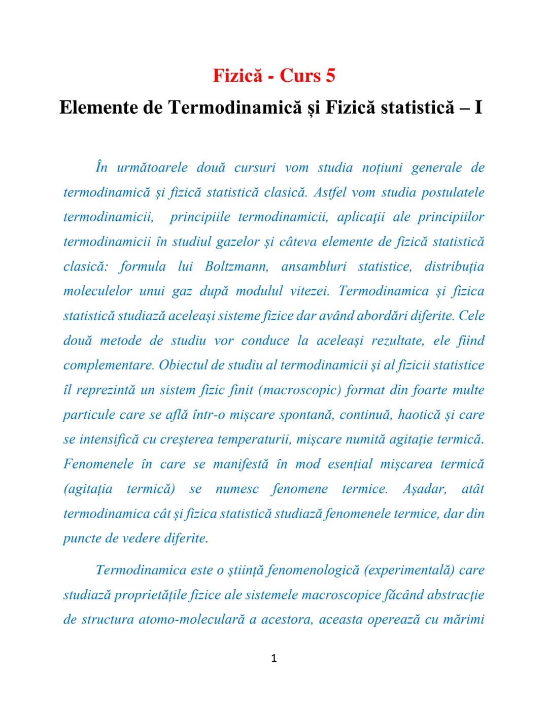 # Fizică - Curs 5
# Elemente de Termodinamică și Fizică statistică – I
În următoarele două cursuri vom studia noțiuni generale de
termodin