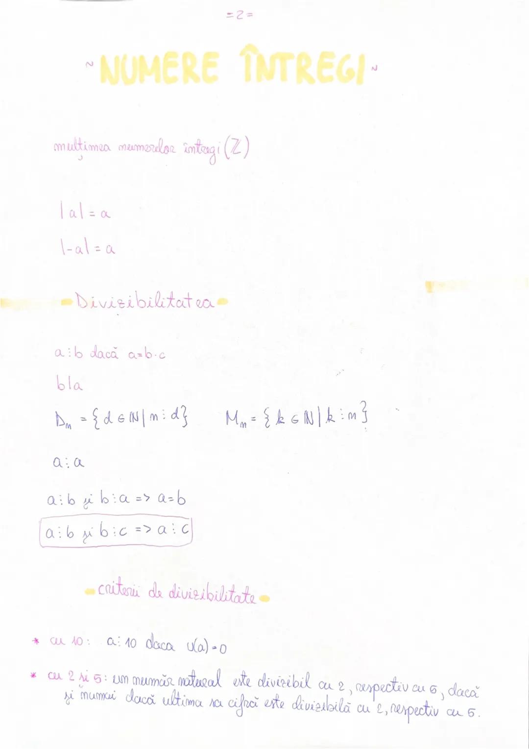 # =2=
~ NUMERE ÎNTREGI ~
mulțimea numerelor întregi ($Z$)
|$a|=a
|-a|=a
-Divizibilitatea-
a:$b dacă $a=b.c$
bla
$D_m = \{x \in \mathbb