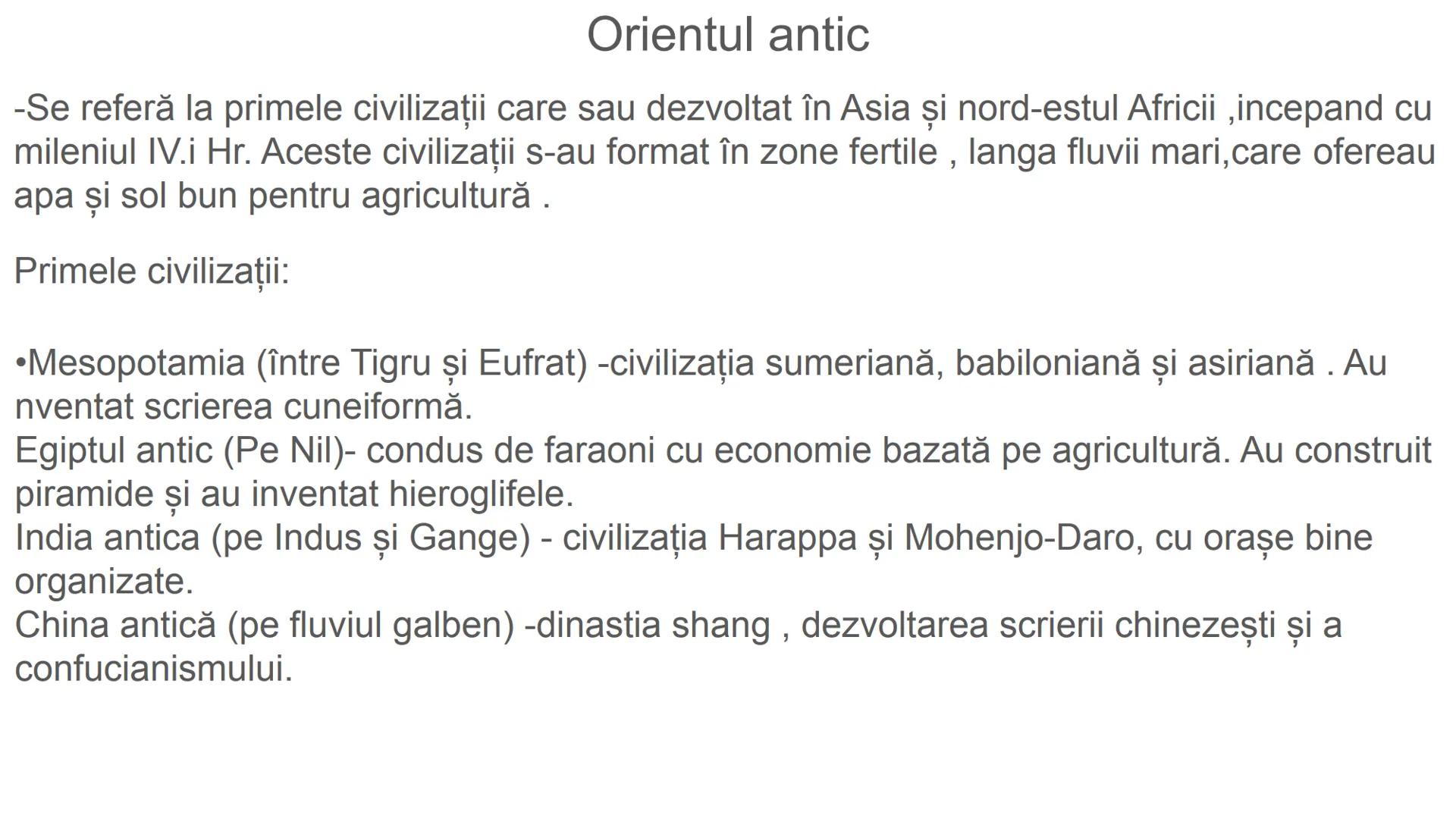 # Orientul antic
-Se referă la primele civilizații care sau dezvoltat în Asia și nord-estul Africii, incepand cu
mileniul IV.i Hr. Aceste c