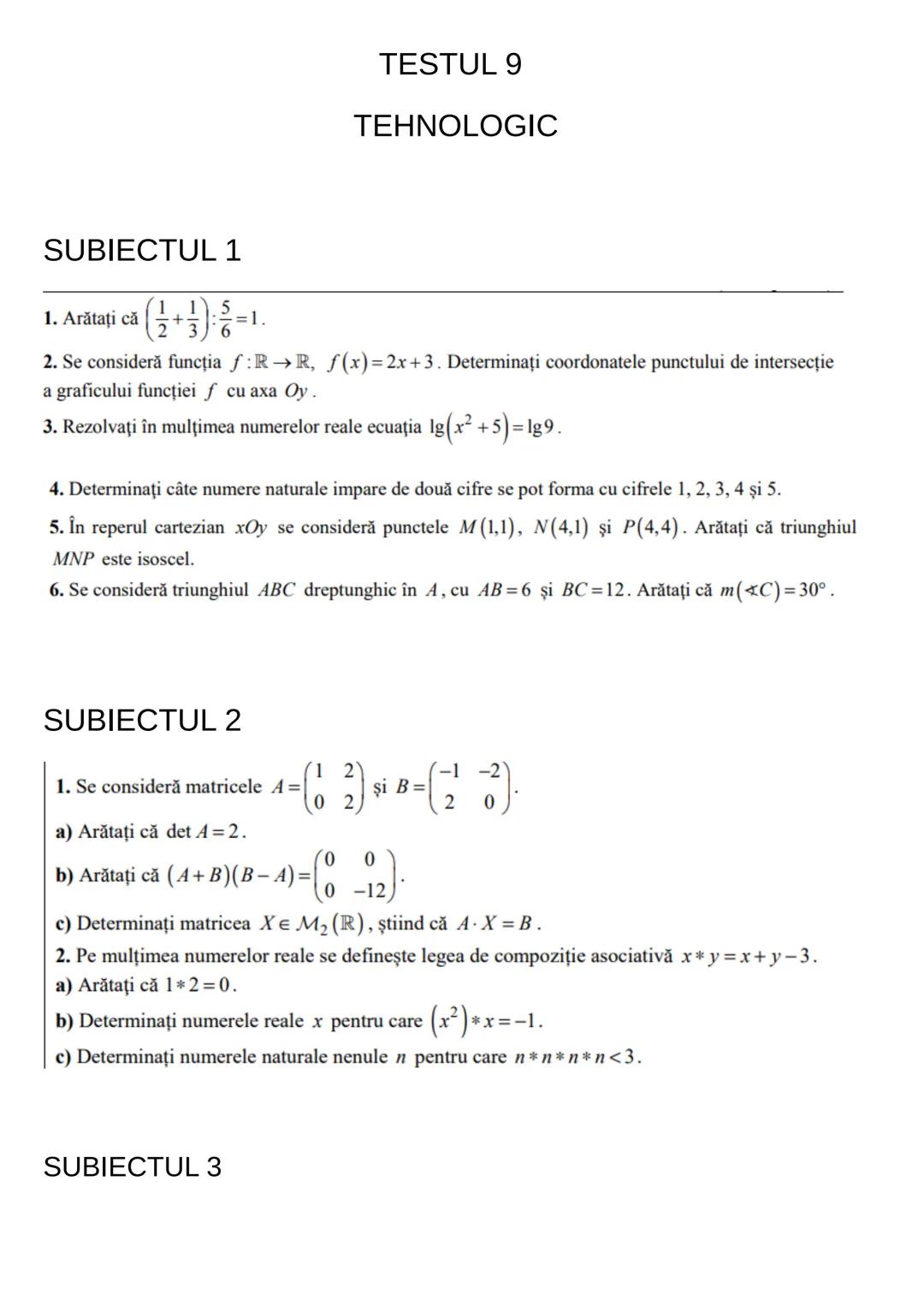 # TESTUL 9
# TEHNOLOGIC
# SUBIECTUL 1
1. Arătaţi că $\left(\frac{1}{2}+\frac{1}{3}\right):\frac{5}{6}=1$.
2. Se consideră funcţia $f:\ma