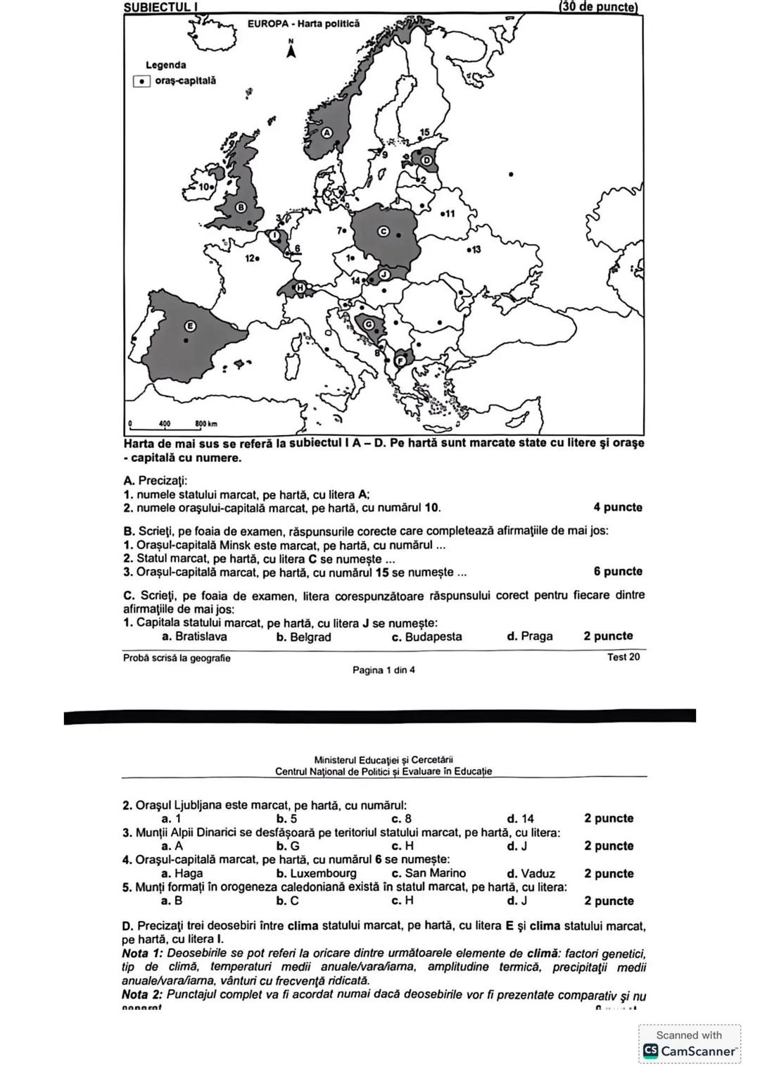 SUBIECTUL I
(30 de puncte)
EUROPA - Harta politică
Legenda
oraş-capitală
400
800 km
20
15
11
7
12
13
Harta de mai sus se referă la subiectul