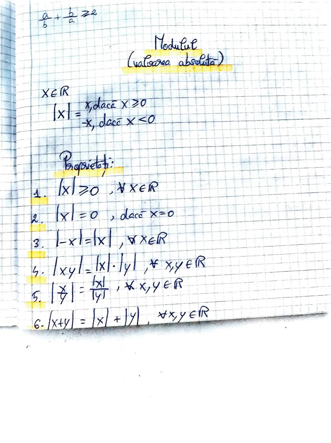 $\frac{a}{b} + \frac{b}{a} \ge 2$
Modulul
(valoarea absoluta)
$x \in R$
$|x| = \begin{cases} x, \text{ daca } x \ge 0 \\ -x, \text{ daca