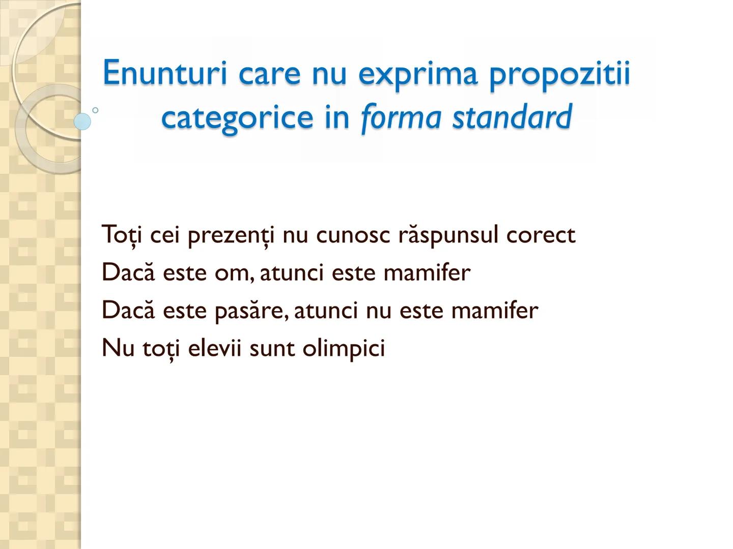 # PROPOZITIILE CATEGORICE
- Sunt cele mai simple propoziții logice
- Sunt propozitiile in care un termen se afirma (raport de
concordan