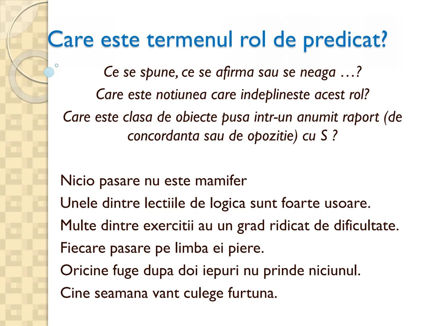 # PROPOZITIILE CATEGORICE
- Sunt cele mai simple propoziții logice
- Sunt propozitiile in care un termen se afirma (raport de
concordan