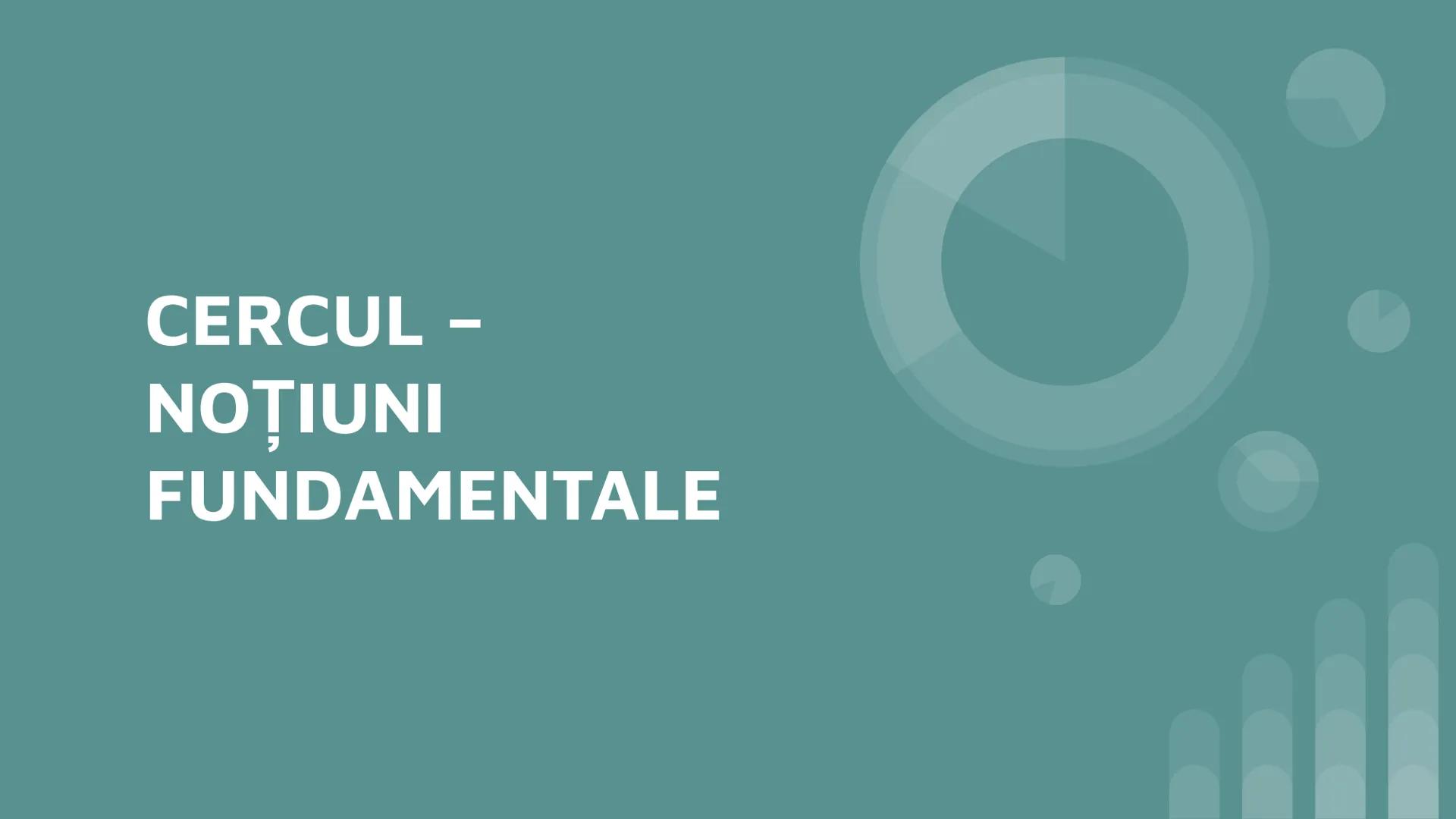 CERCUL -
NOŢIUNI
FUNDAMENTALE # 1. Definiție
Cercul este mulțimea tuturor punctelor dintr-un plan care sunt situate la aceeași distanţă
(raz