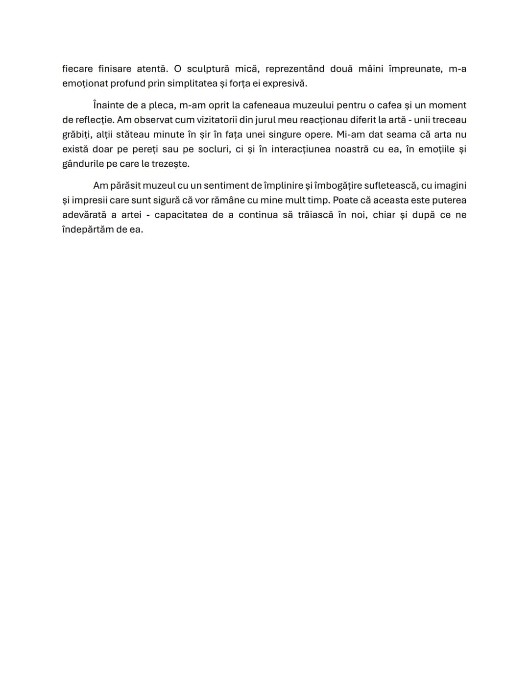Redactează o pagină de jurnal, de minimum 150 de cuvinte, în care să prezinţi
impresiile de la sfârşitul unei zile petrecute la Muzeul de Ar