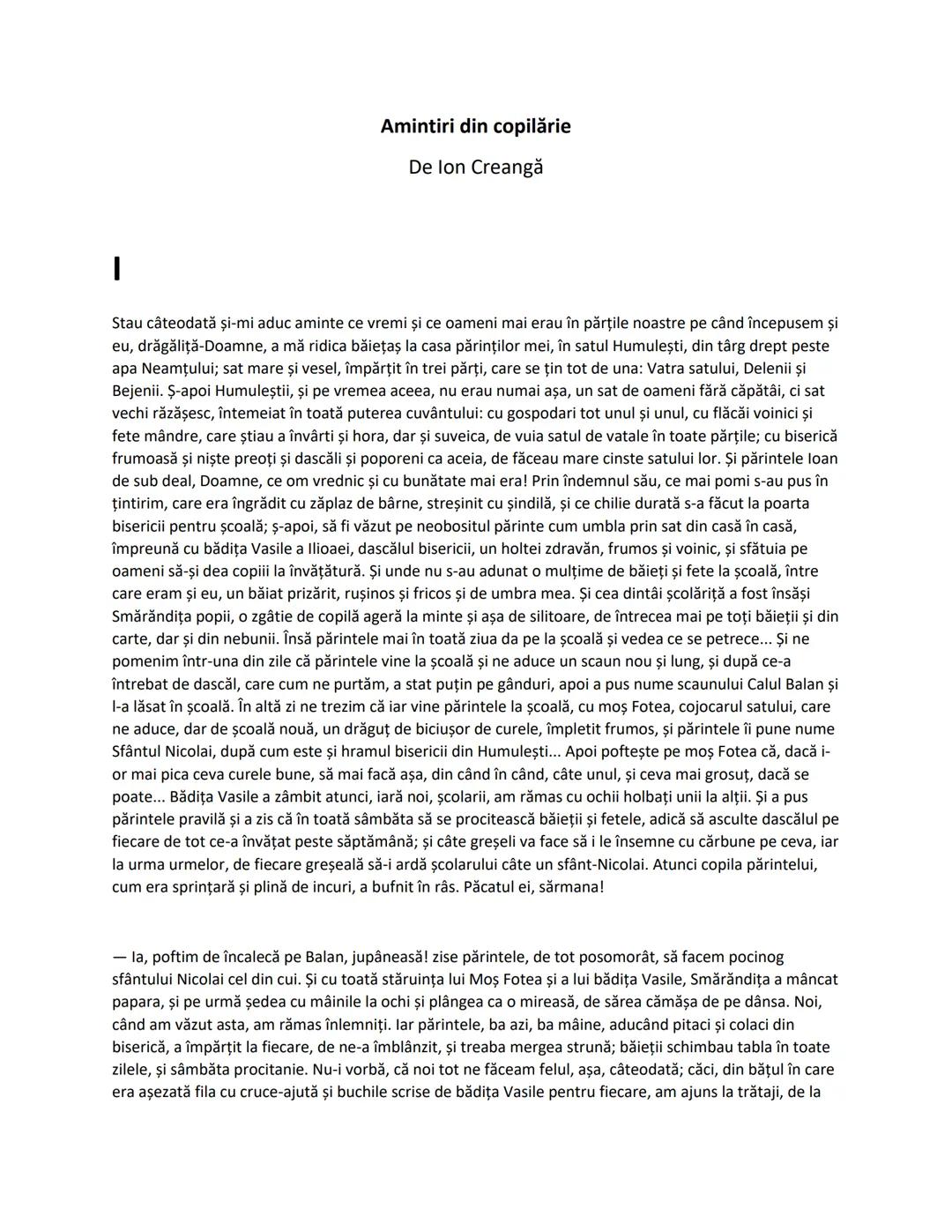# Amintiri din copilărie
De Ion Creangă
Stau câteodată şi-mi aduc aminte ce vremi şi ce oameni mai erau în părțile noastre pe când începus