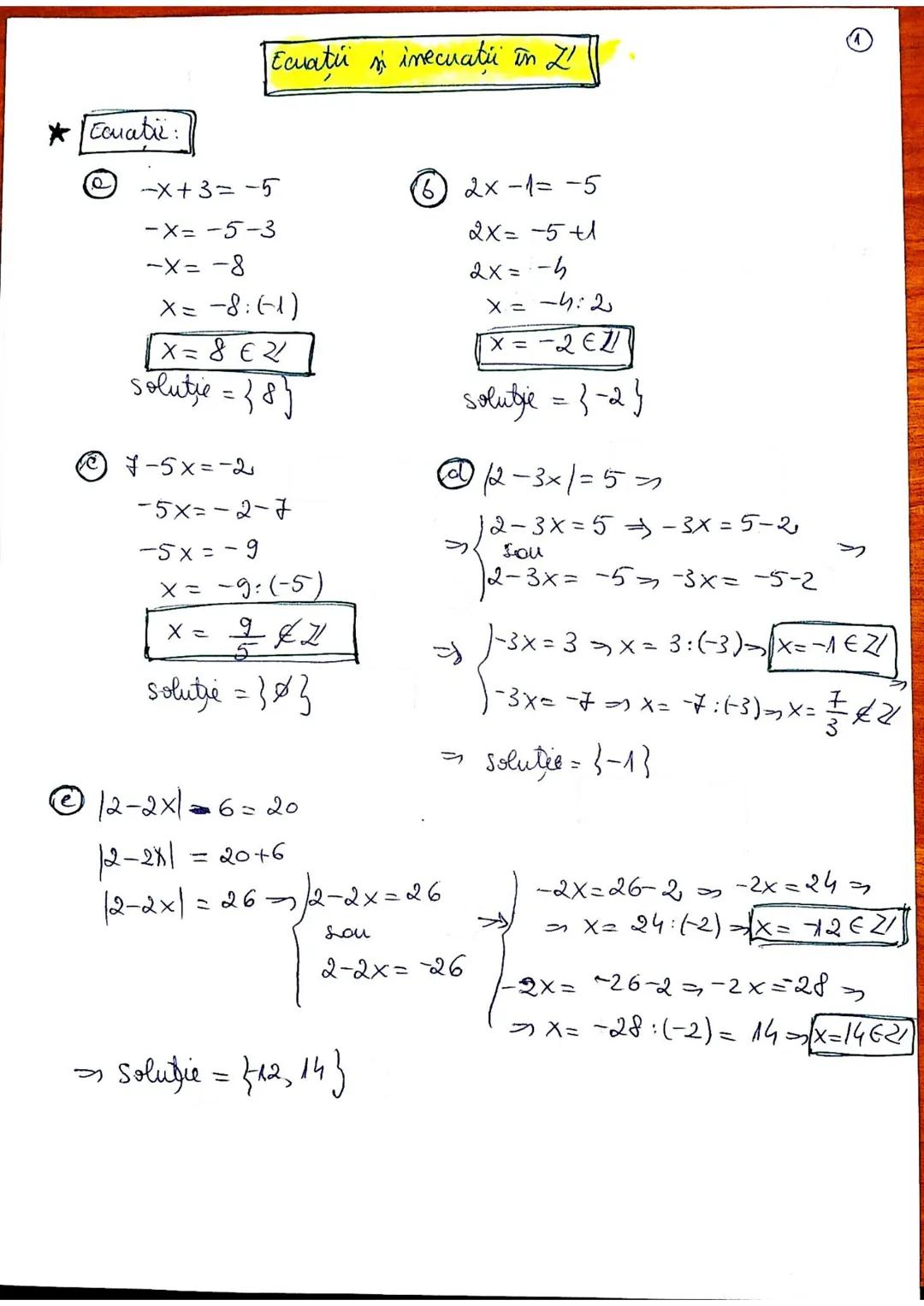 *Ecuatii:
① -x+3=-5
-x=-5-3
-x=-8
x= -8:(-1)
X = 8 ∈ Z
solutie = {8}
③ 7-5x=-2
-5x=-2-7
-5x=-9
x= -9:(-5)
x= 9/5 ∈ Z
solutie = {9/5}
⑤ |2