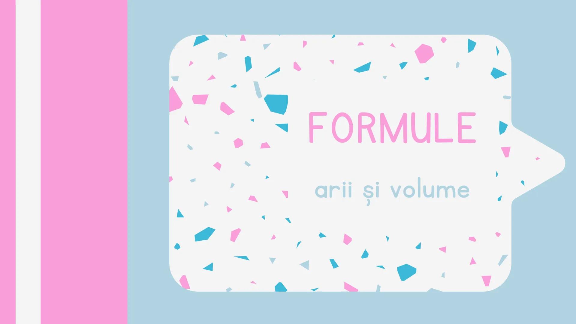 # FORMULE
arii și volume # IMPORTANT
Al - suma ariilor feţelor laterale
At - suma ariilor tuturor feţelor + bazele
V - volum
d - diagonală