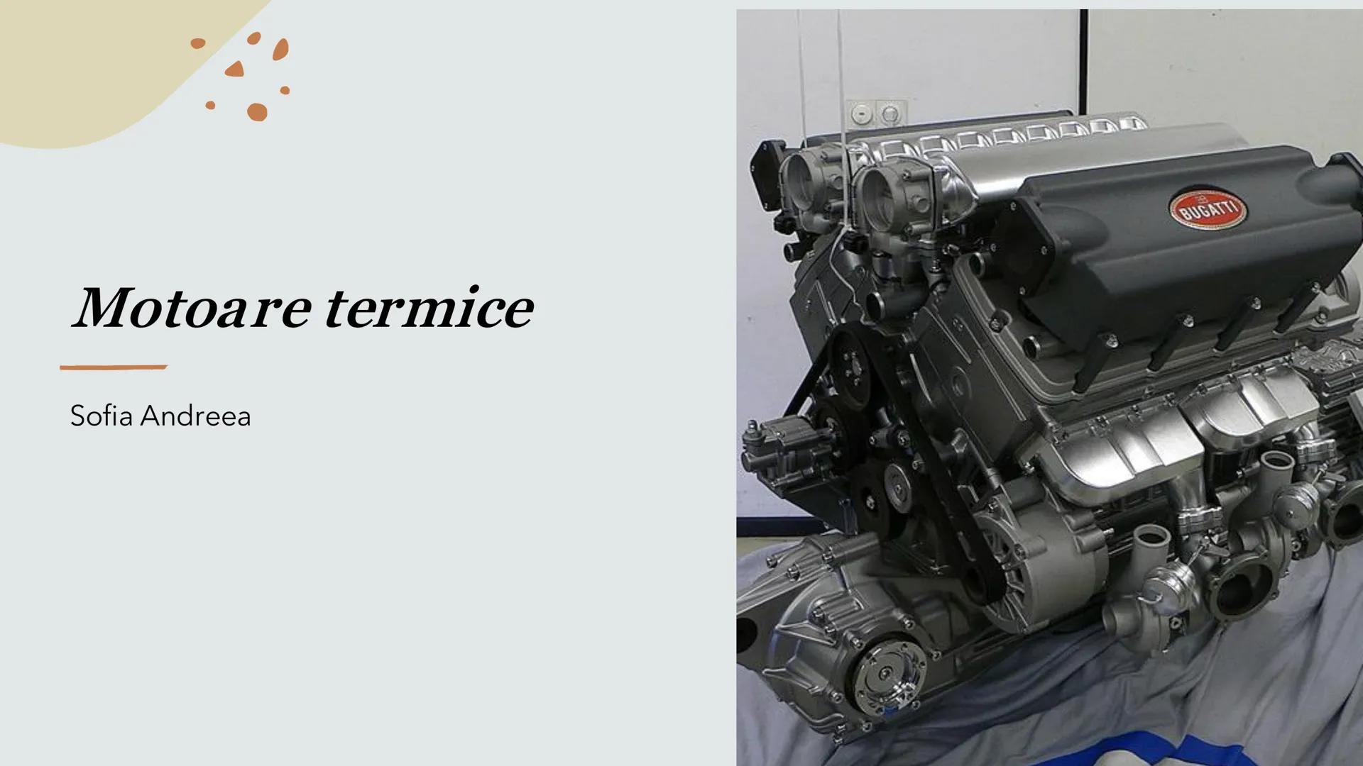 # Motoare termice
Sofia Andreea # Definiție
Un motor termic este o mașină termică, care transformă căldura în lucrul mecanic.
Un motor te