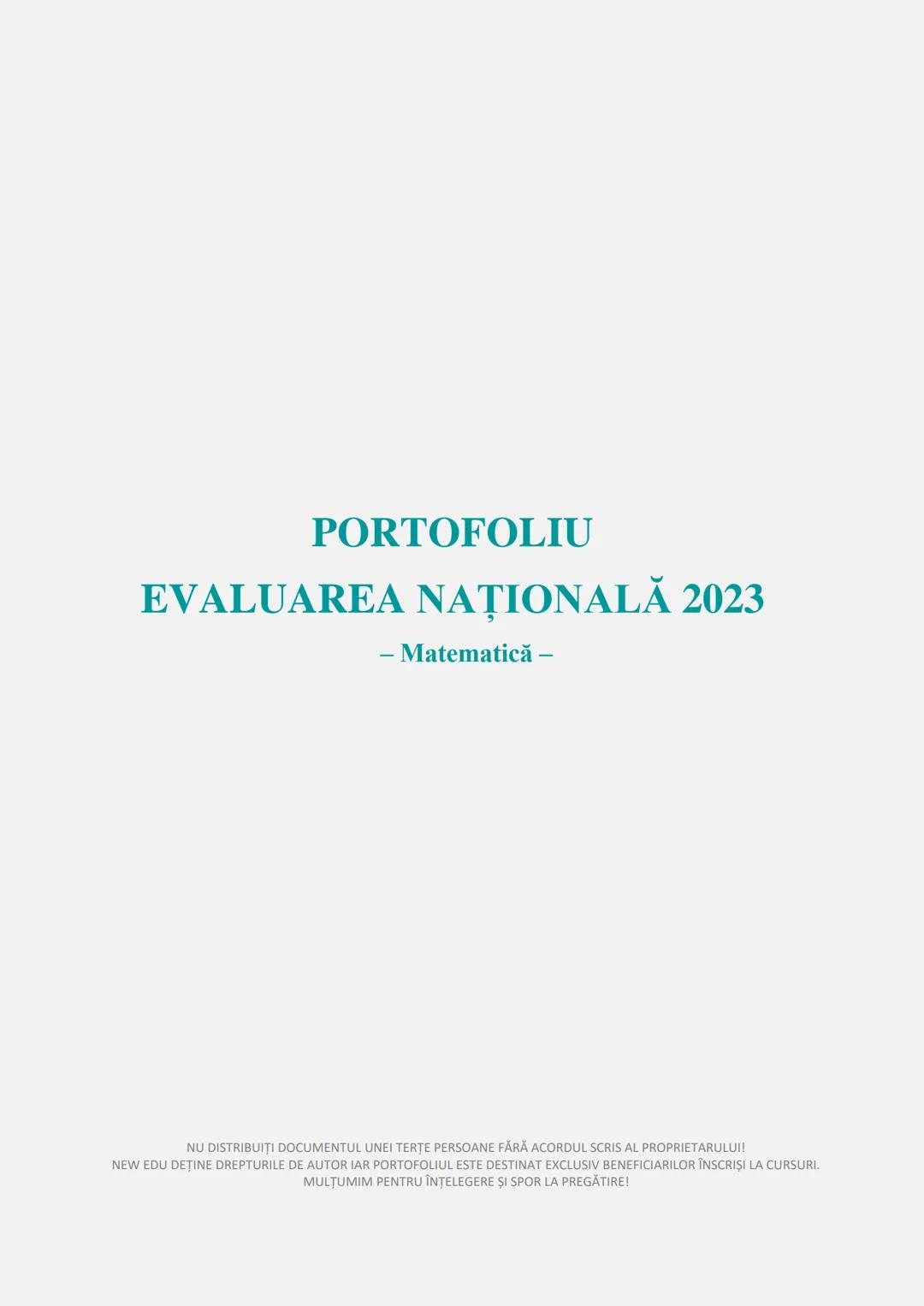 An Şcolar 2022-2023
PORTOFOLIU
EVALUAREA NAȚIONALĂ 2023
NEW EDU
INSTITUTIE DE EDUCAȚIE, IT & INOVATIE
MATEMATICĂ # PORTOFOLIU
# EVALUAREA