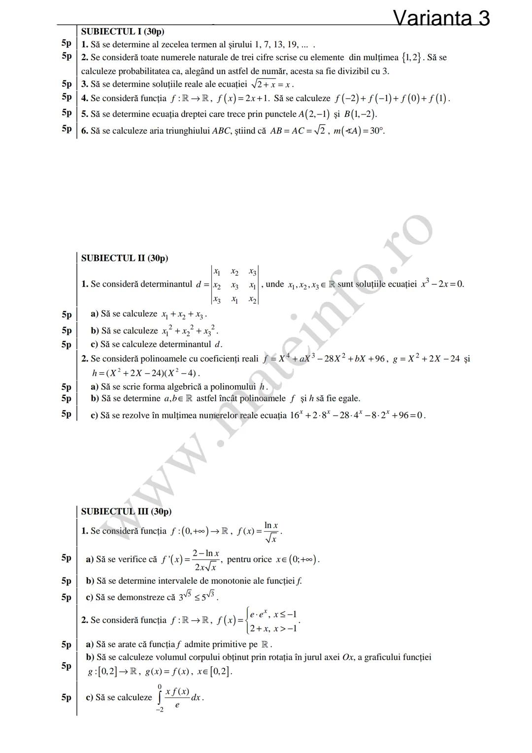 Varianta 1
SUBIECTUL I (30p)
5p 1. Să se calculeze C3 +3!.
5p 2. Să se determine soluțiile reale ale ecuației log₃ (3x+4)=2.
1
5p 3. Să se c